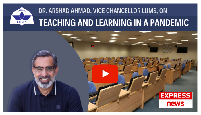 Express News- Dr. Arshad Ahmad, Vice Chancellor LUMS, on Teaching and Learning in a Pandemic